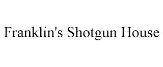 FRANKLIN'S SHOTGUN HOUSE trademark