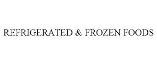 REFRIGERATED & FROZEN FOODS trademark