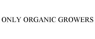 ONLY ORGANIC GROWERS trademark