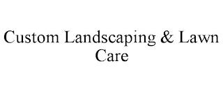 CUSTOM LANDSCAPING & LAWN CARE trademark