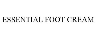 ESSENTIAL FOOT CREAM trademark