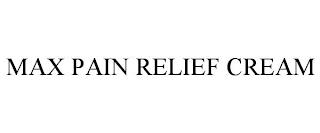 MAX PAIN RELIEF CREAM trademark