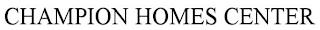 CHAMPION HOMES CENTER trademark