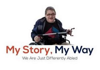 MY STORY, MY WAY, WE ARE JUST DIFFERENTLY ABLED trademark