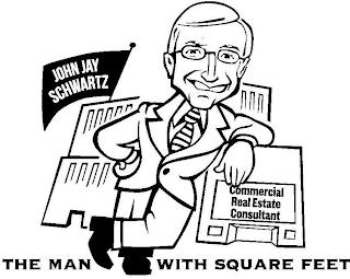 JOHN JAY SCHWARTZ COMMERCIAL REAL ESTATE CONSULTANT THE MAN WITH SQUARE FEET trademark