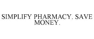 SIMPLIFY PHARMACY. SAVE MONEY. trademark