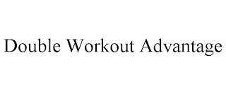 DOUBLE WORKOUT ADVANTAGE trademark