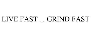 LIVE FAST ... GRIND FAST trademark