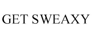 GET SWEAXY trademark