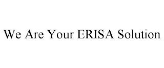 WE ARE YOUR ERISA SOLUTION trademark