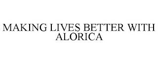 MAKING LIVES BETTER WITH ALORICA trademark