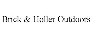 BRICK & HOLLER OUTDOORS trademark