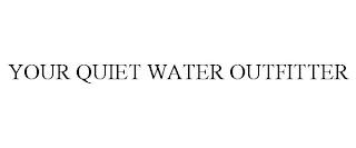 YOUR QUIET WATER OUTFITTER trademark