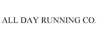 ALL DAY RUNNING CO. trademark