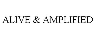 ALIVE & AMPLIFIED trademark