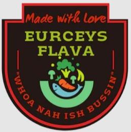 MADE WITH LOVE EURCEYS FLAVA "WHOA NAH ISH BUSSIN" trademark