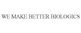 WE MAKE BETTER BIOLOGICS trademark