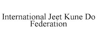 INTERNATIONAL JEET KUNE DO FEDERATION trademark