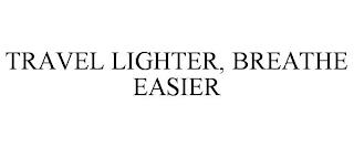 TRAVEL LIGHTER, BREATHE EASIER trademark