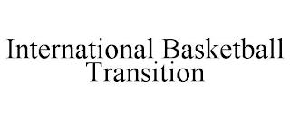 INTERNATIONAL BASKETBALL TRANSITION trademark