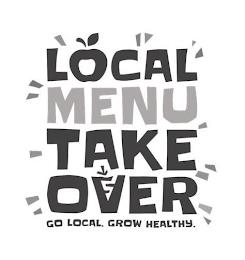 LOCAL MENU TAKE OVER GO LOCAL. GROW HEALTHY. trademark