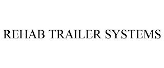 REHAB TRAILER SYSTEMS trademark