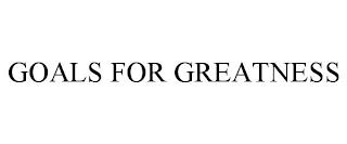 GOALS FOR GREATNESS trademark