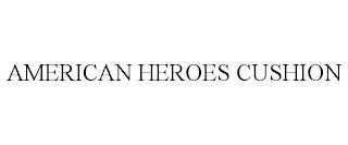 AMERICAN HEROES CUSHION trademark