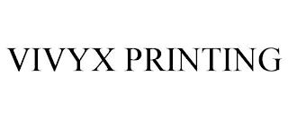 VIVYX PRINTING trademark