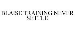 BLAISE TRAINING NEVER SETTLE trademark