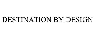 DESTINATION BY DESIGN trademark