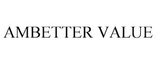 AMBETTER VALUE trademark