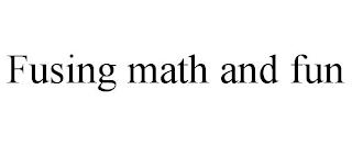 FUSING MATH AND FUN trademark