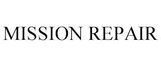 MISSION REPAIR trademark