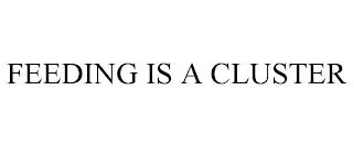 FEEDING IS A CLUSTER trademark