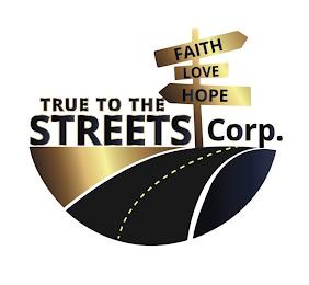 FAITH LOVE HOPE TRUE TO THE STREETS CORP. trademark