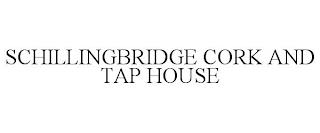 SCHILLINGBRIDGE CORK AND TAP HOUSE trademark