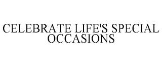 CELEBRATE LIFE'S SPECIAL OCCASIONS trademark