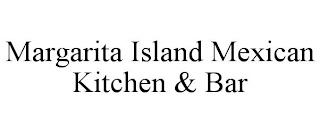 MARGARITA ISLAND MEXICAN KITCHEN & BAR trademark