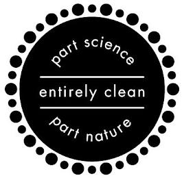 PART SCIENCE PART NATURE ENTIRELY CLEAN trademark