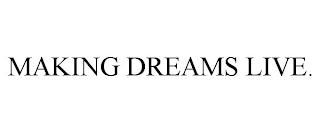 MAKING DREAMS LIVE. trademark