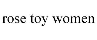 ROSE TOY WOMEN trademark