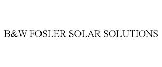 B&W FOSLER SOLAR SOLUTIONS trademark