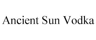 ANCIENT SUN VODKA trademark