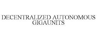 DECENTRALIZED AUTONOMOUS GIGAUNITS trademark