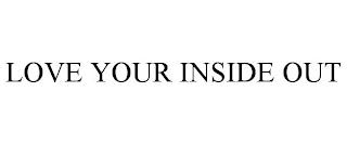 LOVE YOUR INSIDE OUT trademark