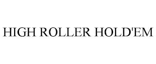 HIGH ROLLER HOLD'EM trademark