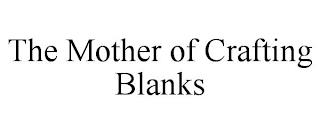 THE MOTHER OF CRAFTING BLANKS trademark