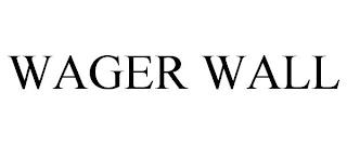 WAGER WALL trademark