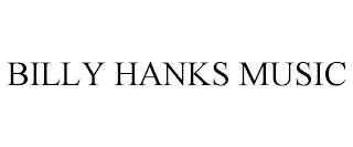 BILLY HANKS MUSIC trademark